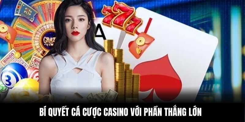 Bí quyết cá cược casino với phần thắng lớn