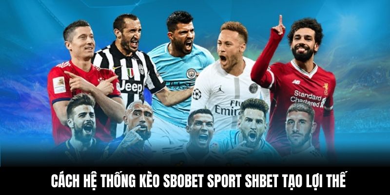 Cách hệ thống kèo Sbobet Sport Shbet tạo lợi thế
