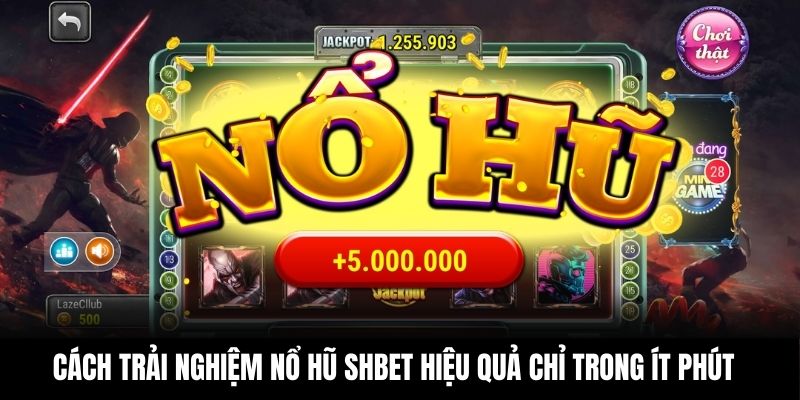 Cách trải nghiệm nổ hũ Shbet hiệu quả chỉ trong ít phút