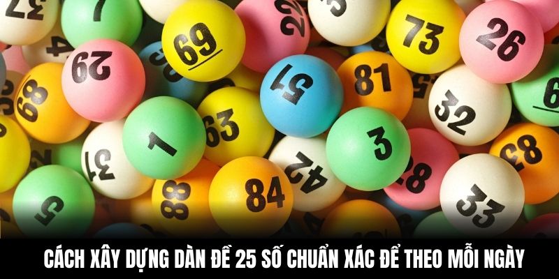 Cách xây dựng dàn đề 25 số chuẩn xác để theo mỗi ngày