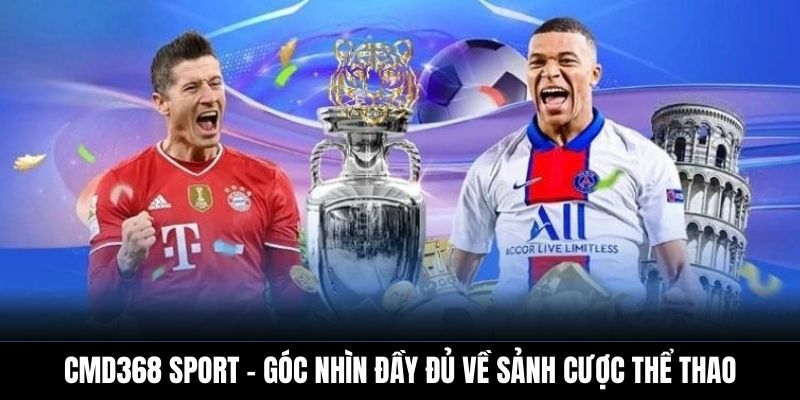 CMD368 Sport – Góc nhìn đầy đủ về sảnh cược thể thao