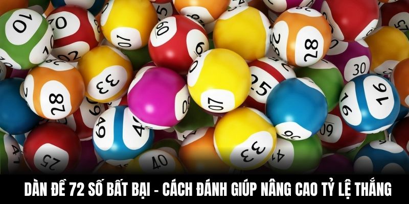 Dàn Đề 72 Số Bất Bại - Cách Đánh Giúp Nâng Cao Tỷ Lệ Thắng