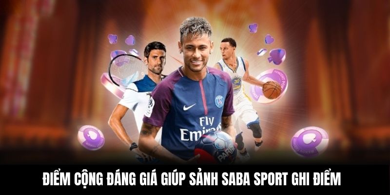 Điểm cộng đáng giá giúp sảnh Saba Sport ghi điểm