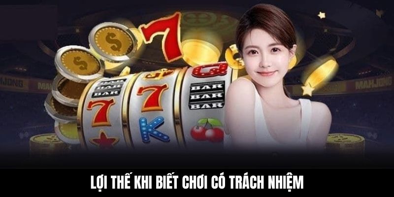 Lợi thế khi biết chơi có trách nhiệm