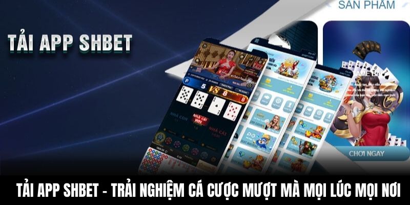 Tải App Shbet - Trải Nghiệm Cá Cược Mượt Mà Mọi Lúc Mọi Nơi